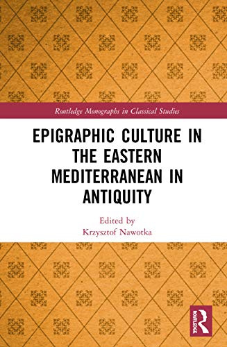 Epigraphic Culture in the Eastern Mediterranean in Antiquity (Routledge Monographs in Classical Studies) von Routledge